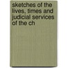 Sketches of the Lives, Times and Judicial Services of the Ch door William M. Scott
