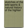 Sketches of the Wild Sports & Natural History of the Highlan door Charles St. John