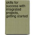 Skills For Success With Integrated Projects, Getting Started