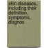 Skin Diseases, Including Their Definition, Symptoms, Diagnos