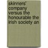 Skinners' Company Versus the Honourable the Irish Society an