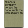 Skinners' Company Versus the Honourable the Irish Society an door Skinners Worshipful Comp