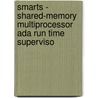 Smarts - Shared-memory Multiprocessor Ada Run Time Superviso door Susan Flynn Hummel