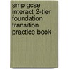 Smp Gcse Interact 2-Tier Foundation Transition Practice Book door School Mathematics Project