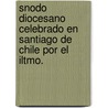 Snodo Diocesano Celebrado En Santiago de Chile Por El Iltmo. door Catholic Church. Arc