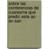 Sobre Las Conferencias de Cuaresma Que Predic Este Ao En San by Emilio Gutirrez De Quintanilla