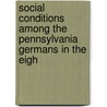 Social Conditions Among the Pennsylvania Germans in the Eigh door James Owen Knauss