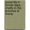 Social Life In Former Days, Chiefly In The Province Of Moray by Edward Dunbar Dunbar