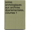 Soires Archologiques Aux Archives Dpartementales, Volumes 1 door Li Soci T. Arch ol Historique