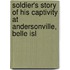 Soldier's Story of His Captivity at Andersonville, Belle Isl