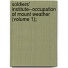 Soldiers' Institute--Occupation of Mount Weather (Volume 1); by United States. Agriculture
