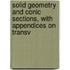 Solid Geometry and Conic Sections, with Appendices on Transv