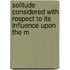 Solitude Considered with Respect to Its Influence Upon the M