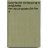 Solonische Verfassung in Aristoteles Verfassungsgeschichte A door Bruno Keil