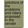 Solutions of the Problems and Riders Proposed in the Senate door William Walton