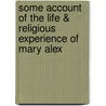Some Account of the Life & Religious Experience of Mary Alex door William Alexander