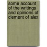 Some Account of the Writings and Opinions of Clement of Alex door John Kaye