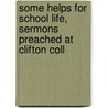 Some Helps for School Life, Sermons Preached at Clifton Coll door John Percival