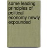 Some Leading Principles Of Political Economy Newly Expounded door John Elliott Cairnes