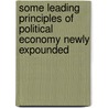Some Leading Principles Of Political Economy Newly Expounded by John Elliott Cairnes
