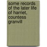 Some Records of the Later Life of Harriet, Countess Granvill door Susan H. Oldfield