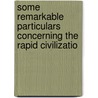 Some Remarkable Particulars Concerning the Rapid Civilizatio door General Books