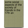 Some Social Aspects of the Society of Friends in the 17th an door Alice Heald Mendenhall