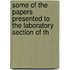 Some of the Papers Presented to the Laboratory Section of th