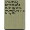 Something Beyond and Other Poems; Recreations of a Busy Life door John Gaylord Davenport