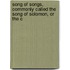 Song of Songs, Commonly Called the Song of Solomon, or the C