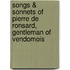 Songs & Sonnets Of Pierre De Ronsard, Gentleman Of Vendomois
