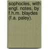 Sophocles, With Engl. Notes, By F.H.M. Blaydes (F.A. Paley). door William Sophocles