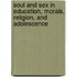 Soul and Sex in Education, Morals, Religion, and Adolescence