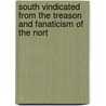 South Vindicated from the Treason and Fanaticism of the Nort by William Drayton