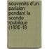 Souvenirs D'Un Parisien Pendant La Sconde Rpubilque (1830-18