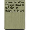 Souvenirs D'Un Voyage Dans La Tartarie, Le Thibet, Et La Chi by Variste Rgis Huc