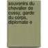 Souvenirs Du Chevalier de Cussy, Garde Du Corps, Diplomate E