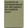 Souvenirs Et Correspondance Tirs Des Papiers de Madame Rcami door Jeanne Franoise Julie Rcamier