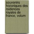 Souvenirs Historiques Des Rsidences Royales de France, Volum