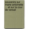 Souvenirs Sur Marie Antoinette ... Et Sur La Cour de Versail door Tienne Lon Lamothe Langon