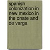 Spanish Colonization in New Mexico in the Onate and de Varga door Ralph E. Twitchell