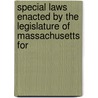 Special Laws Enacted by the Legislature of Massachusetts for door Massachusetts Massachusetts