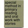 Special Method In Primary Reading And Oral Work With Stories door Charles Alexander McMurry