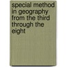 Special Method in Geography from the Third Through the Eight door Charles Alexander McMurry