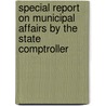 Special Report On Municipal Affairs By The State Comptroller door Onbekend