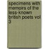 Specimens with Memoirs of the Less-Known British Poets Vol 3