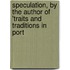 Speculation, by the Author of 'Traits and Traditions in Port