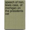 Speech of Hon. Lewis Cass, of Michigan on the Presidents Vet door Onbekend
