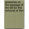 Speeches On the Passage of the Bill for the Removal of the I door United States. Congress