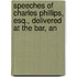 Speeches of Charles Phillips, Esq., Delivered at the Bar, an